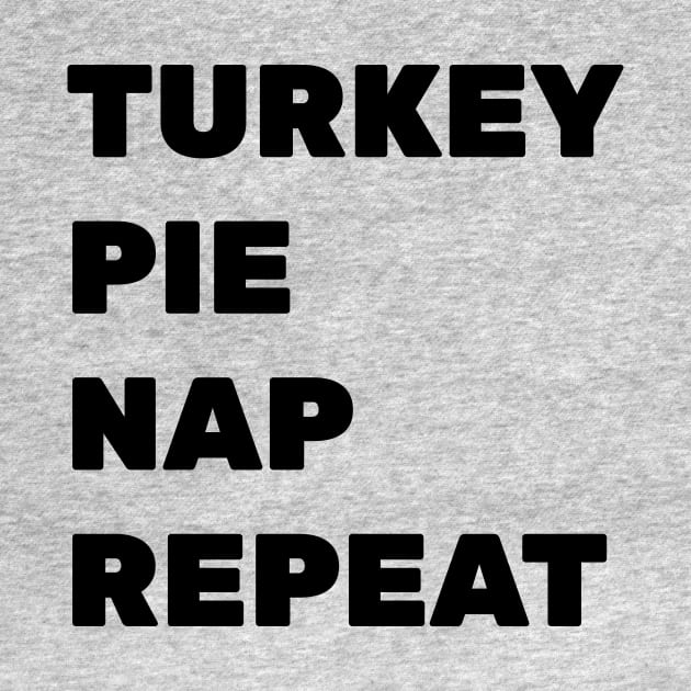 Turkey. Pie. Nap. Repeat. by CHADDINGTONS